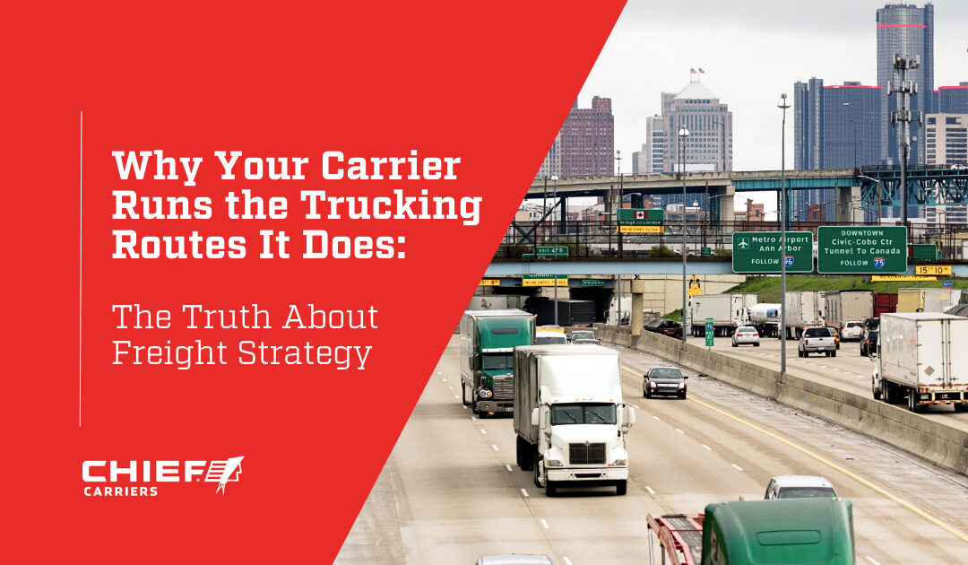 Why Your Carrier Runs the Trucking Routes It Does: The Truth About Trucking Freight Strategy