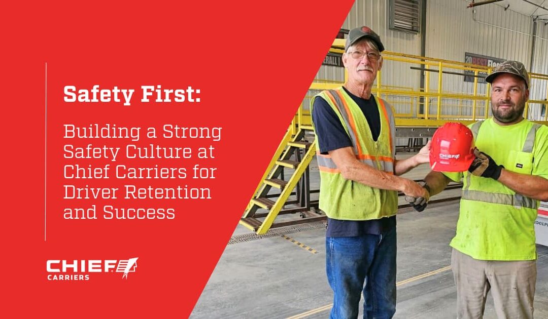 Safety First: Building a Strong Safety Culture at Chief Carriers for Driver Retention and Success
