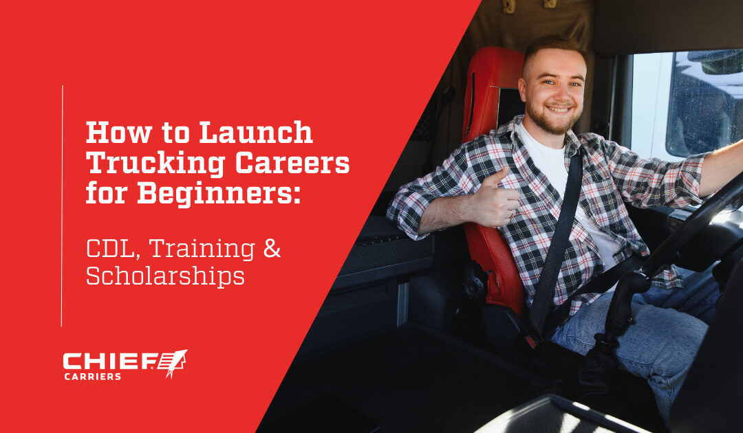 How to Launch Trucking Careers for Beginners: CDL, Training & Scholarships
